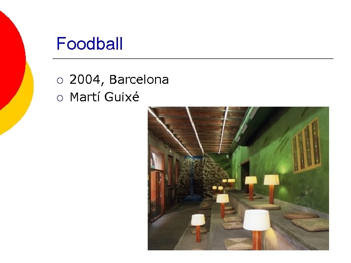 Foodball ¡ ¡ 2004, Barcelona Martí Guixé 