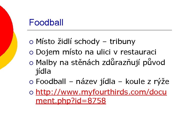 Foodball Místo židlí schody – tribuny ¡ Dojem místo na ulici v restauraci ¡