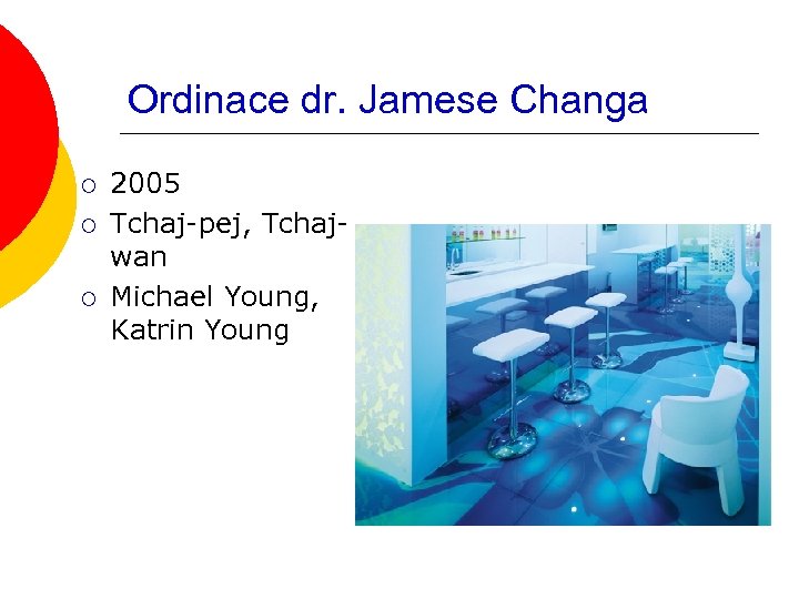 Ordinace dr. Jamese Changa ¡ ¡ ¡ 2005 Tchaj-pej, Tchajwan Michael Young, Katrin Young