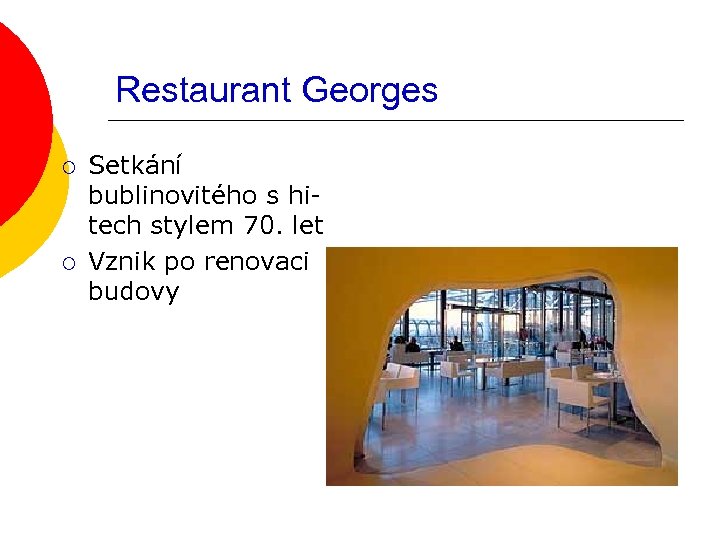 Restaurant Georges ¡ ¡ Setkání bublinovitého s hitech stylem 70. let Vznik po renovaci