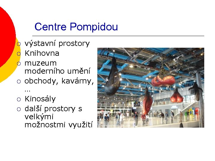 Centre Pompidou ¡ ¡ ¡ výstavní prostory Knihovna muzeum moderního umění obchody, kavárny, …