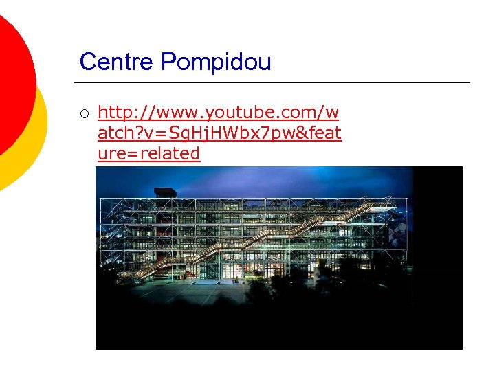 Centre Pompidou ¡ http: //www. youtube. com/w atch? v=Sg. Hj. HWbx 7 pw&feat ure=related
