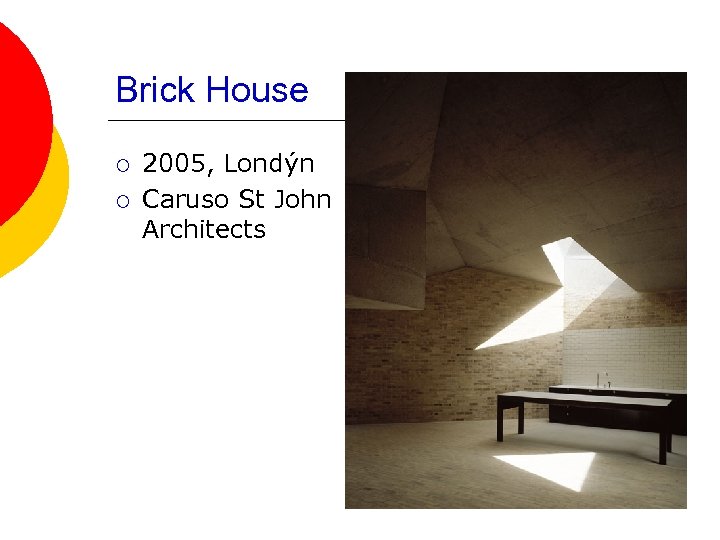 Brick House ¡ ¡ 2005, Londýn Caruso St John Architects 