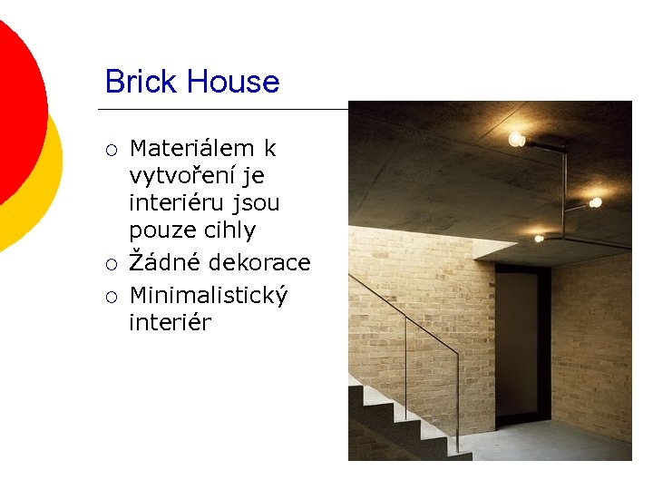 Brick House ¡ ¡ ¡ Materiálem k vytvoření je interiéru jsou pouze cihly Žádné