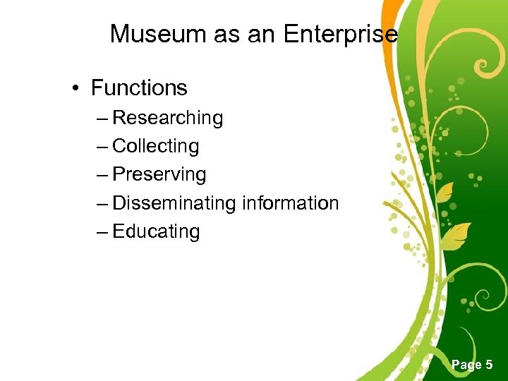 Museum as an Enterprise • Functions – Researching – Collecting – Preserving – Disseminating