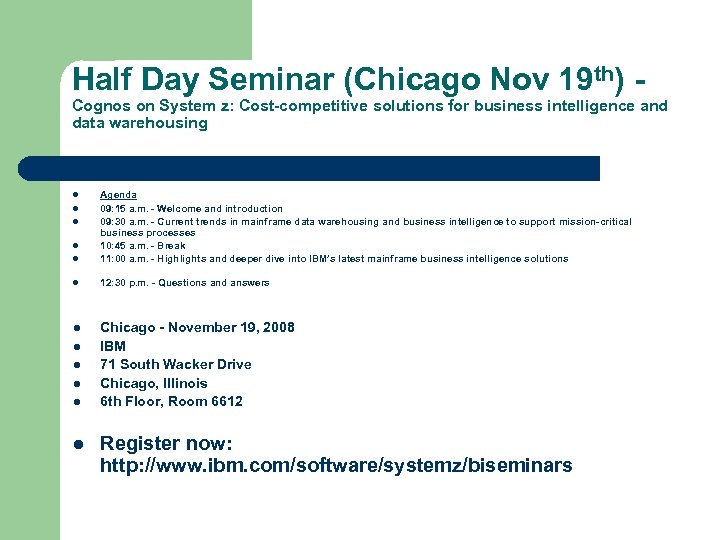 Half Day Seminar (Chicago Nov 19 th) - Cognos on System z: Cost-competitive solutions