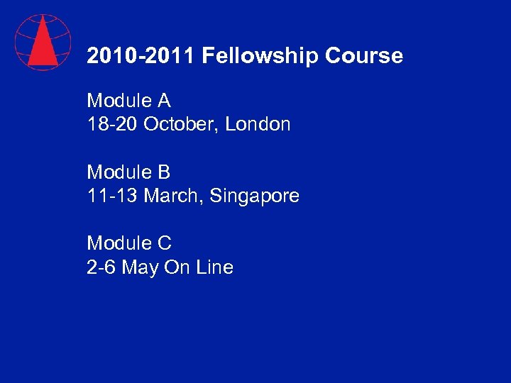 2010 -2011 Fellowship Course Module A 18 -20 October, London Module B 11 -13