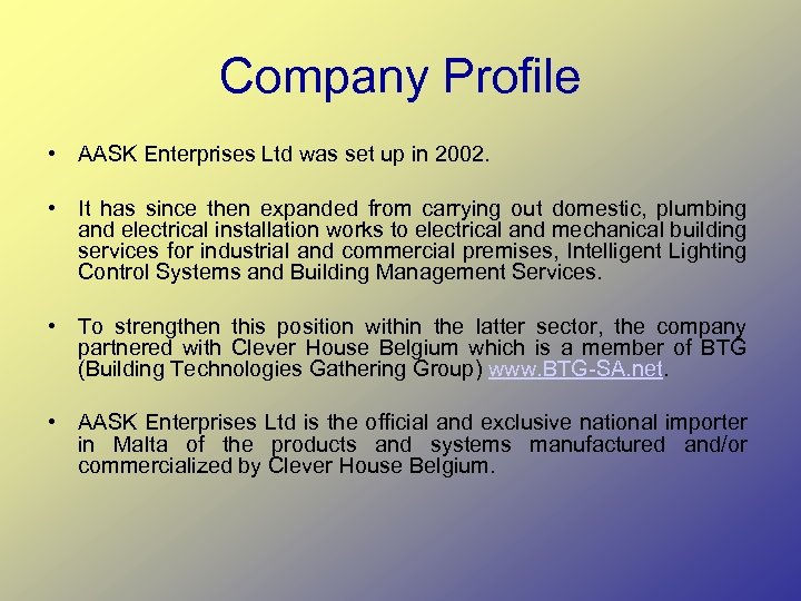 Company Profile • AASK Enterprises Ltd was set up in 2002. • It has