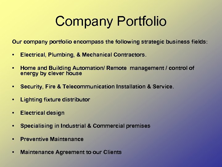 Company Portfolio Our company portfolio encompass the following strategic business fields: • Electrical, Plumbing,