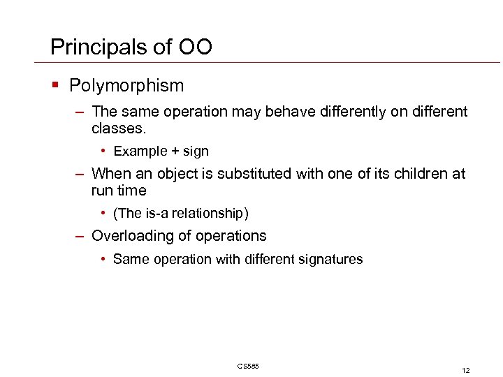 Principals of OO § Polymorphism – The same operation may behave differently on different