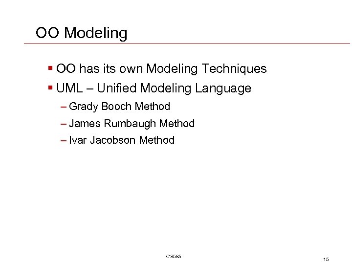 OO Modeling § OO has its own Modeling Techniques § UML – Unified Modeling