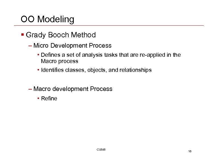 OO Modeling § Grady Booch Method – Micro Development Process • Defines a set