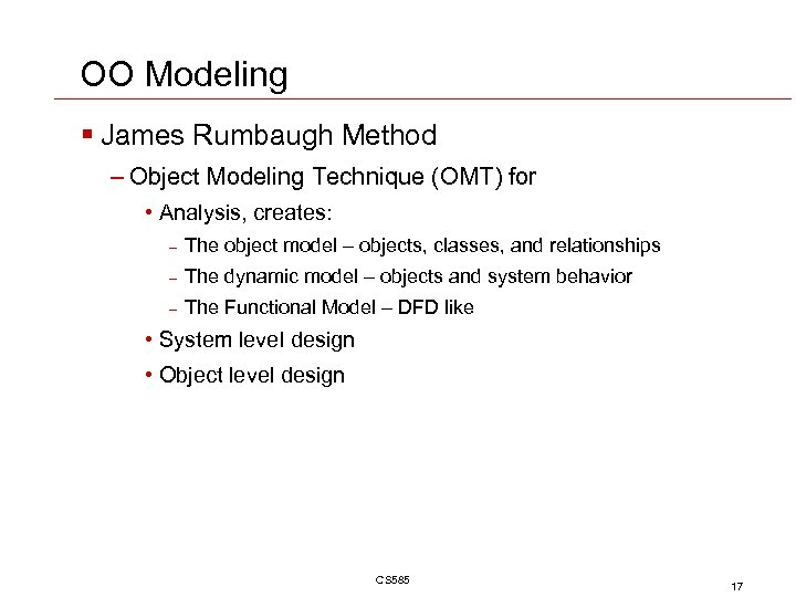 OO Modeling § James Rumbaugh Method – Object Modeling Technique (OMT) for • Analysis,