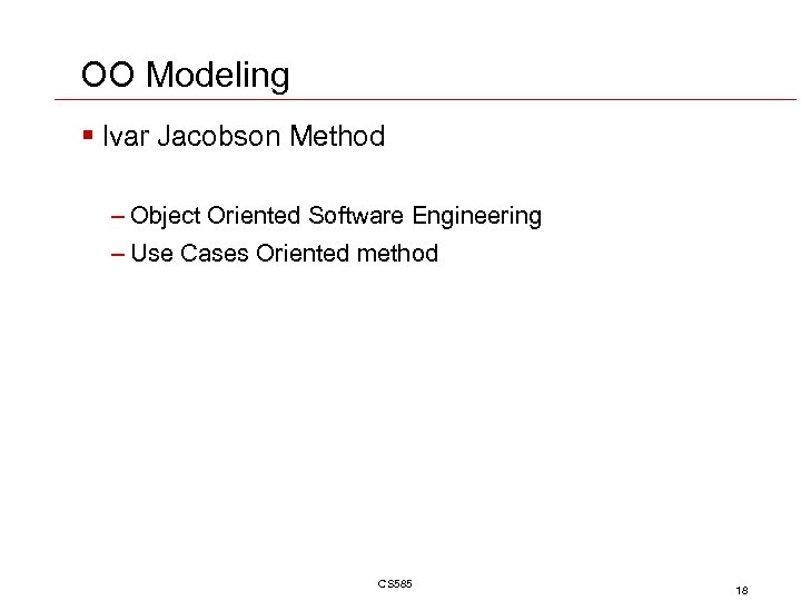 OO Modeling § Ivar Jacobson Method – Object Oriented Software Engineering – Use Cases