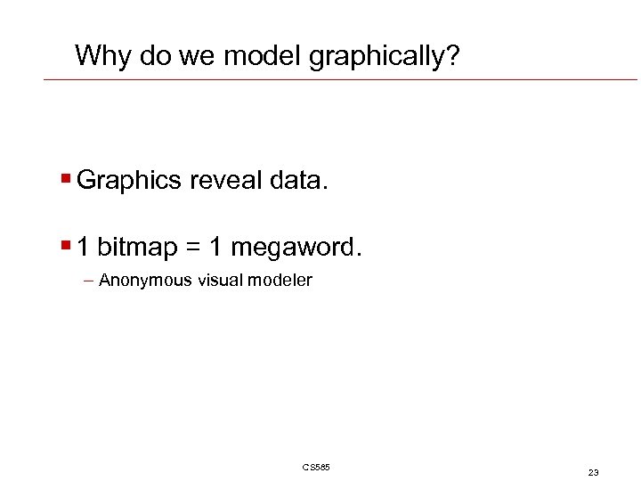 Why do we model graphically? § Graphics reveal data. § 1 bitmap = 1