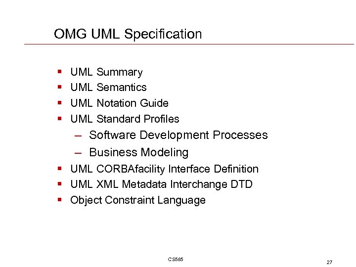 OMG UML Specification § § UML Summary UML Semantics UML Notation Guide UML Standard