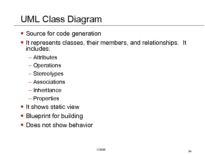 UML Class Diagram § Source for code generation § It represents classes, their members,