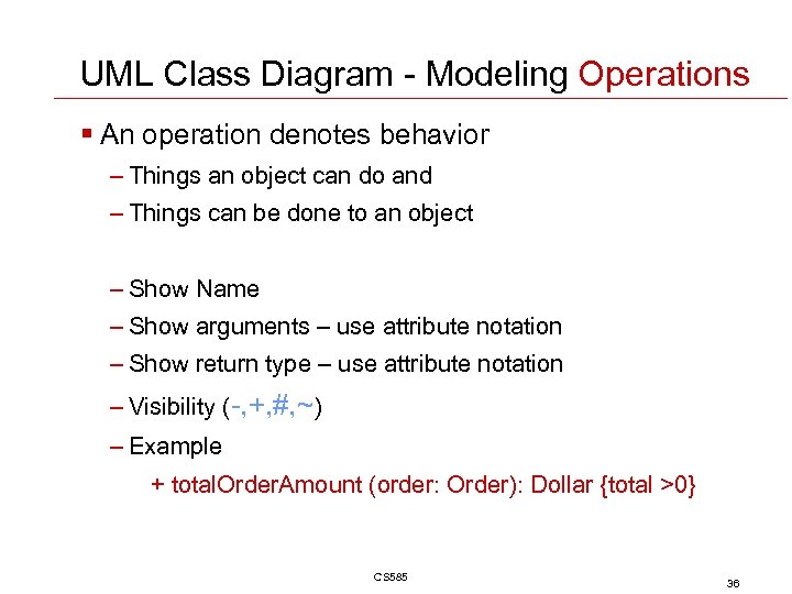 UML Class Diagram - Modeling Operations § An operation denotes behavior – Things an