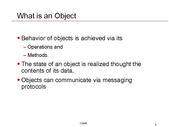 What is an Object § Behavior of objects is achieved via its – Operations