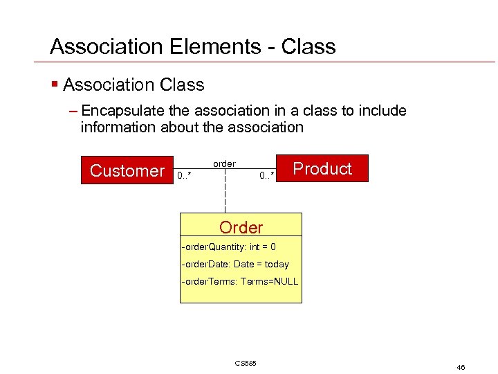 Association Elements - Class § Association Class – Encapsulate the association in a class