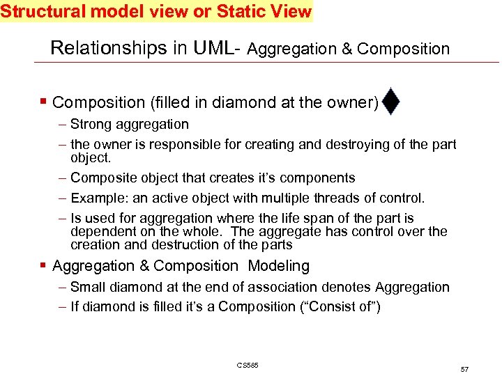 Structural model view or Static View Relationships in UML- Aggregation & Composition § Composition