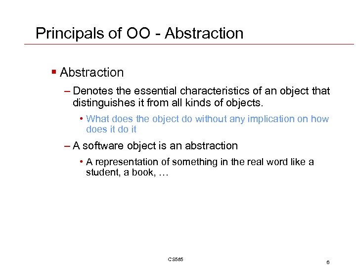 Principals of OO - Abstraction § Abstraction – Denotes the essential characteristics of an