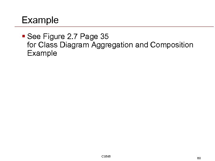 Example § See Figure 2. 7 Page 35 for Class Diagram Aggregation and Composition