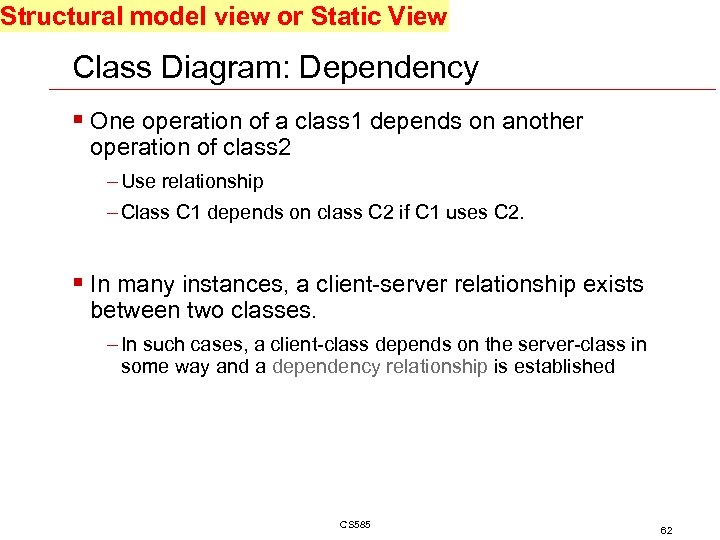 Structural model view or Static View Class Diagram: Dependency § One operation of a