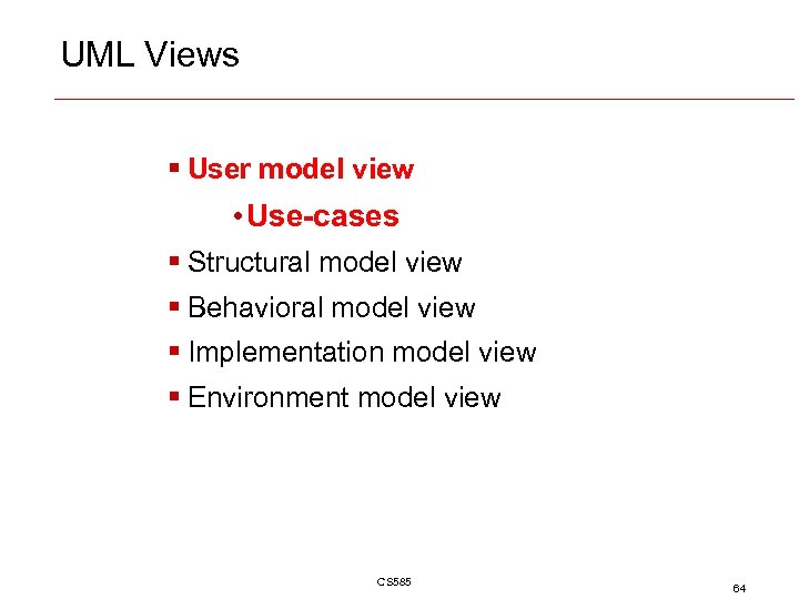 UML Views § User model view • Use-cases § Structural model view § Behavioral