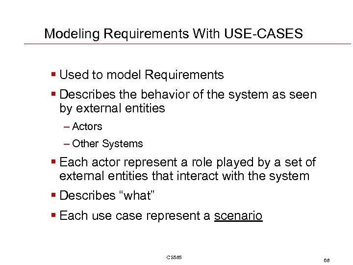 Modeling Requirements With USE-CASES § Used to model Requirements § Describes the behavior of