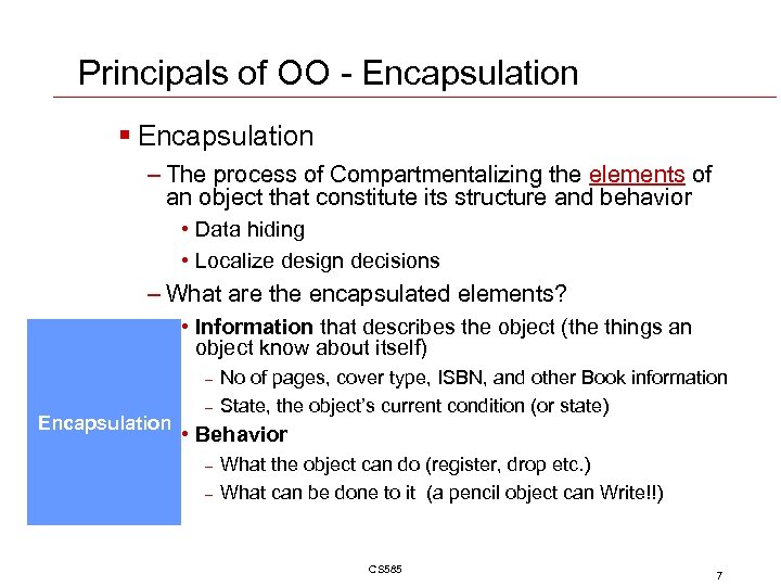 Principals of OO - Encapsulation § Encapsulation – The process of Compartmentalizing the elements