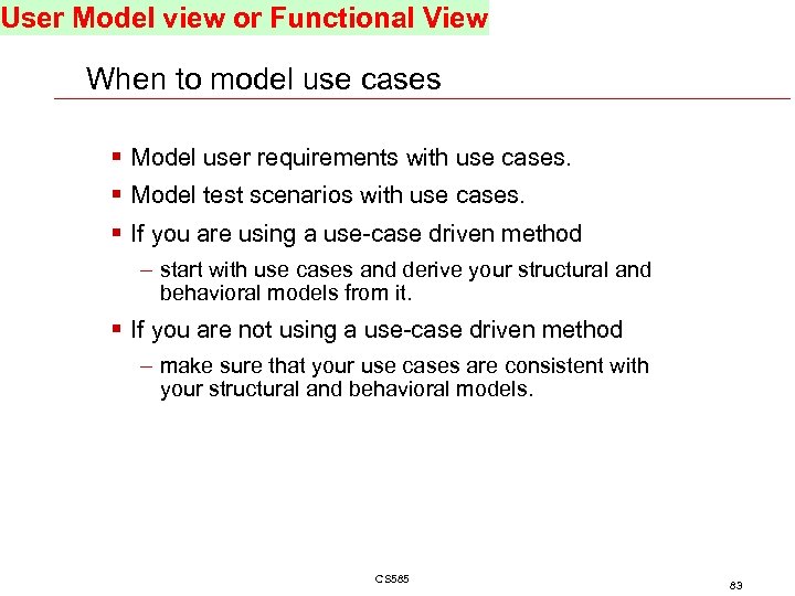 User Model view or Functional View When to model use cases § Model user