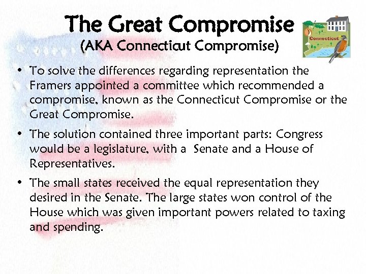 The Great Compromise (AKA Connecticut Compromise) • To solve the differences regarding representation the