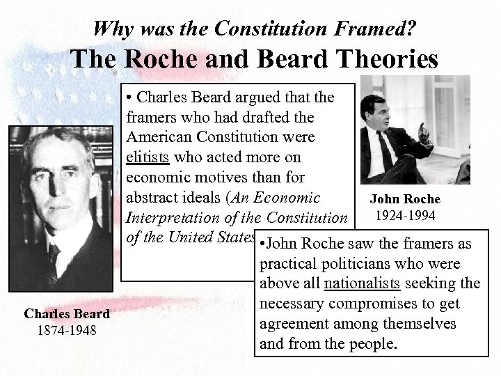 Why was the Constitution Framed? The Roche and Beard Theories • Charles Beard argued