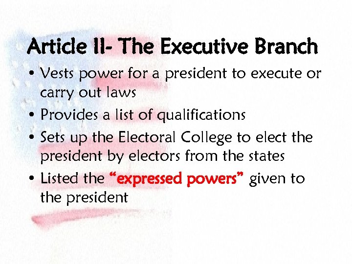 Article II- The Executive Branch • Vests power for a president to execute or