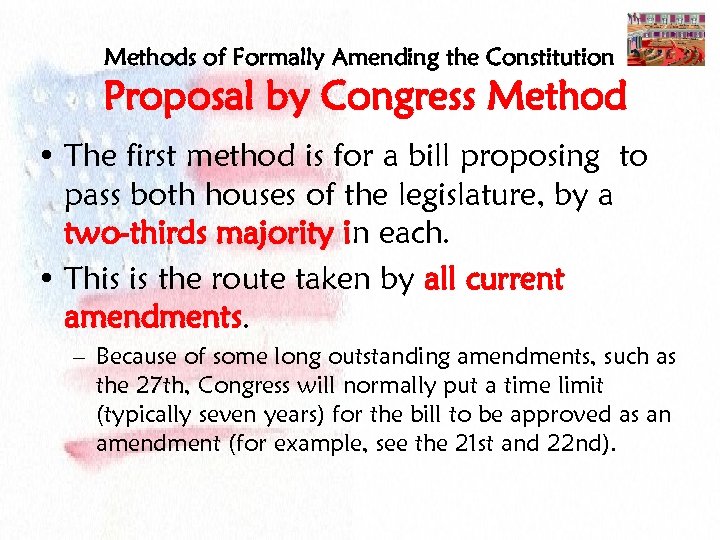 Methods of Formally Amending the Constitution Proposal by Congress Method • The first method