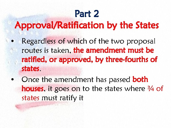 Part 2 Approval/Ratification by the States • Regardless of which of the two proposal