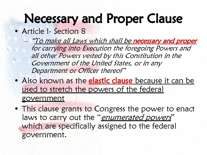 Necessary and Proper Clause • Article I- Section 8 – “To make all Laws