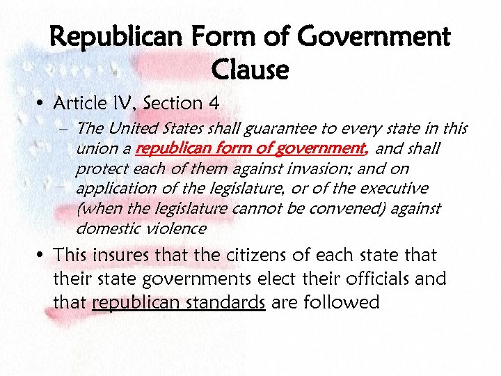 Republican Form of Government Clause • Article IV, Section 4 – The United States