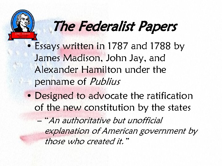 The Federalist Papers • Essays written in 1787 and 1788 by James Madison, John