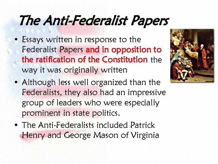 The Anti-Federalist Papers • Essays written in response to the Federalist Papers and in
