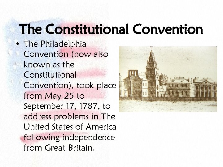 The Constitutional Convention • The Philadelphia Convention (now also known as the Constitutional Convention),