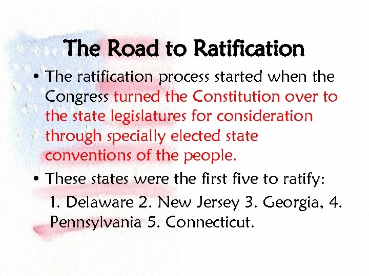 The Road to Ratification • The ratification process started when the Congress turned the