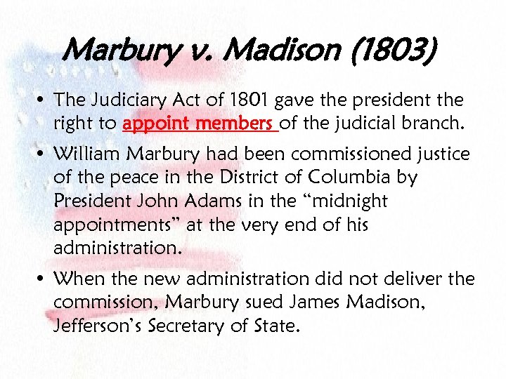 Marbury v. Madison (1803) • The Judiciary Act of 1801 gave the president the