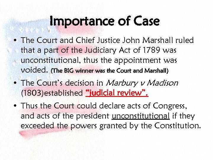 Importance of Case • The Court and Chief Justice John Marshall ruled that a
