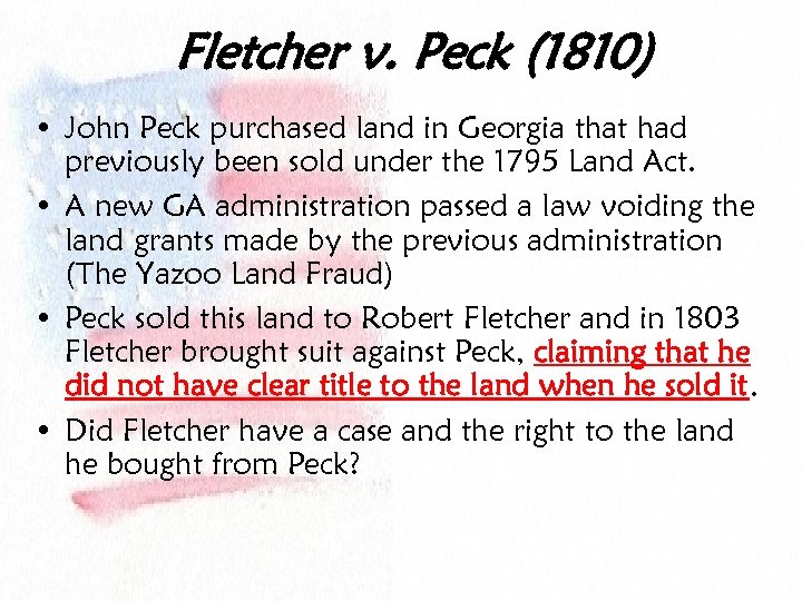 Fletcher v. Peck (1810) • John Peck purchased land in Georgia that had previously
