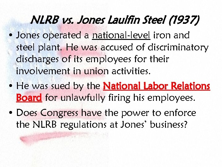 NLRB vs. Jones Laulfin Steel (1937) • Jones operated a national-level iron and steel