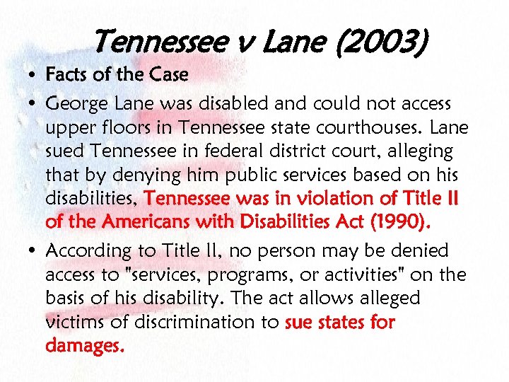 Tennessee v Lane (2003) • Facts of the Case • George Lane was disabled