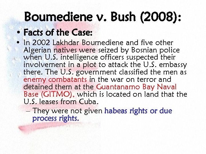 Boumediene v. Bush (2008): • Facts of the Case: • In 2002 Lakhdar Boumediene