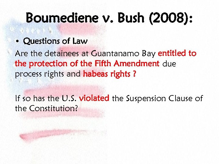 Boumediene v. Bush (2008): • Questions of Law Are the detainees at Guantanamo Bay